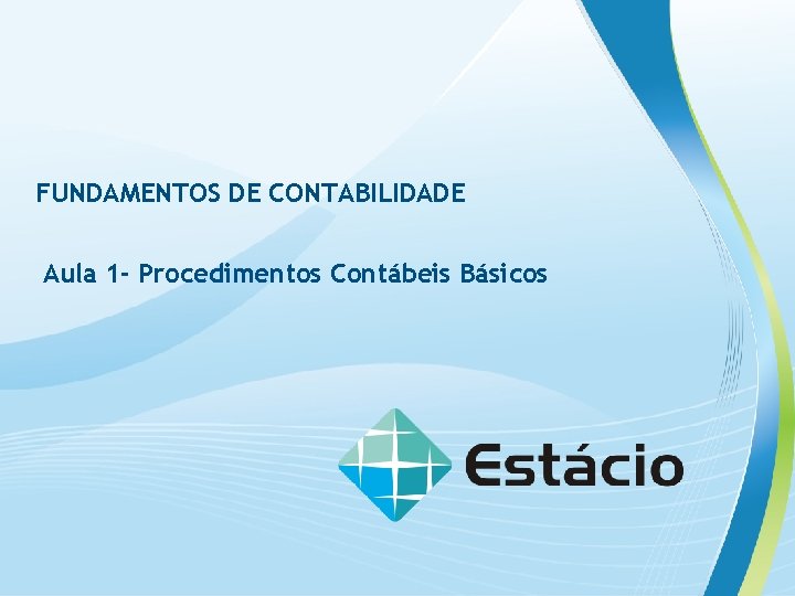 FUNDAMENTOS DE CONTABILIDADE Aula 1 - Procedimentos Contábeis Básicos 