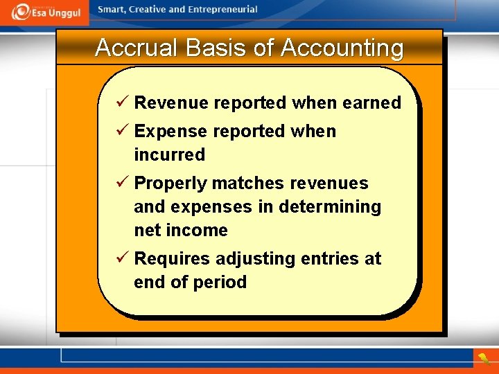 Accrual Basis of Accounting ü Revenue reported when earned ü Expense reported when incurred