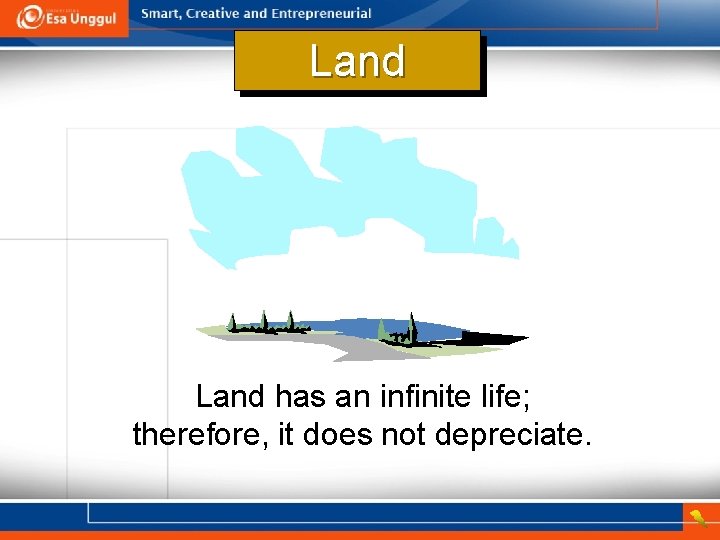 Land has an infinite life; therefore, it does not depreciate. 