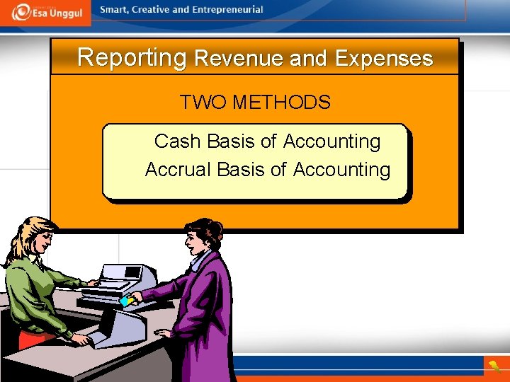 Reporting Revenue and Expenses TWO METHODS Cash Basis of Accounting Accrual Basis of Accounting