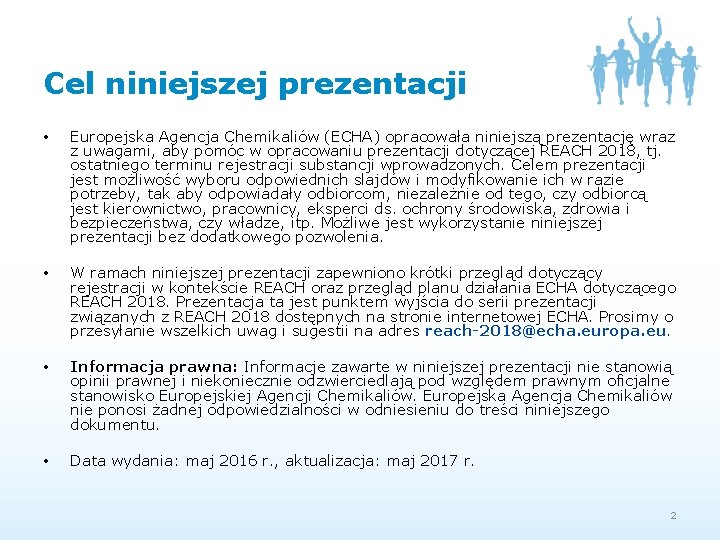 Cel niniejszej prezentacji • Europejska Agencja Chemikaliów (ECHA) opracowała niniejszą prezentację wraz z uwagami,