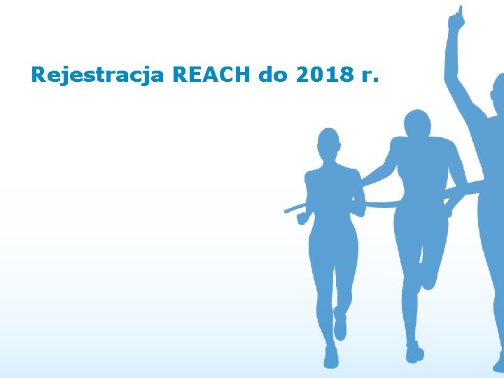 Rejestracja REACH do 2018 r. 