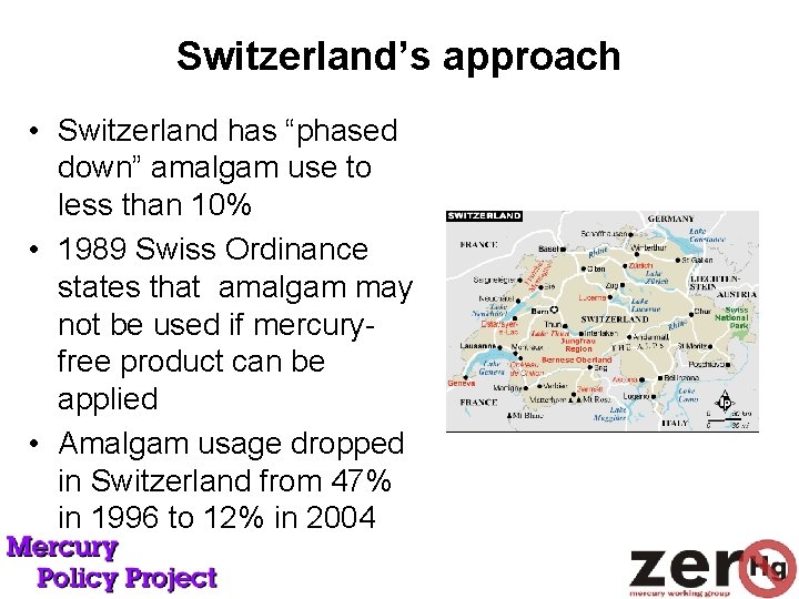 Switzerland’s approach • Switzerland has “phased down” amalgam use to less than 10% •