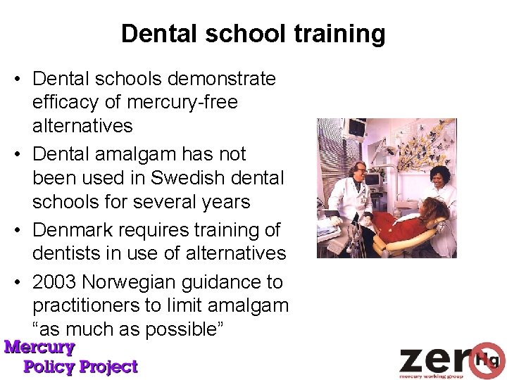 Dental school training • Dental schools demonstrate efficacy of mercury-free alternatives • Dental amalgam