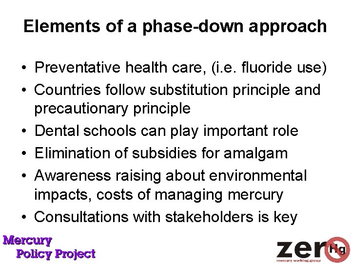 Elements of a phase-down approach • Preventative health care, (i. e. fluoride use) •
