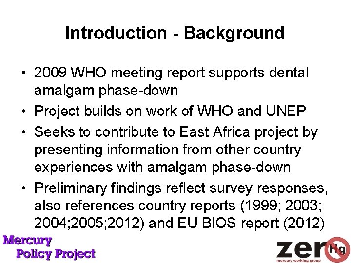 Introduction - Background • 2009 WHO meeting report supports dental amalgam phase-down • Project