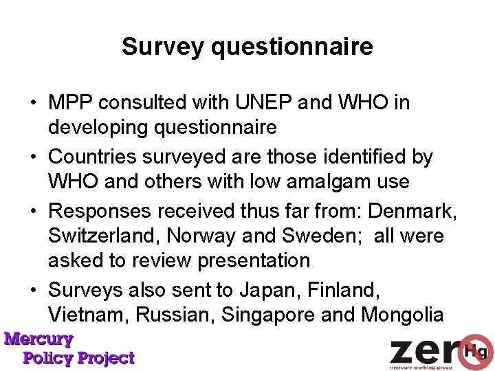 Survey questionnaire • MPP consulted with UNEP and WHO in developing questionnaire • Countries