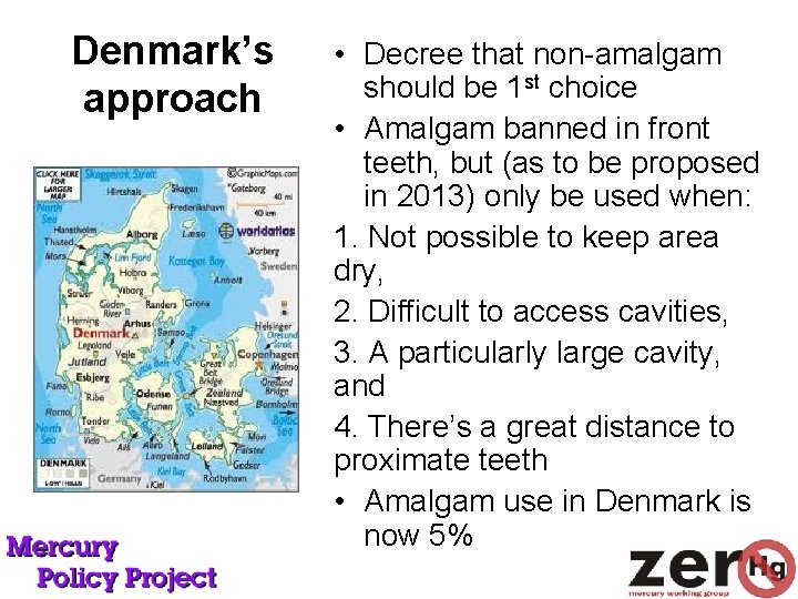 Denmark’s approach • Decree that non-amalgam should be 1 st choice • Amalgam banned