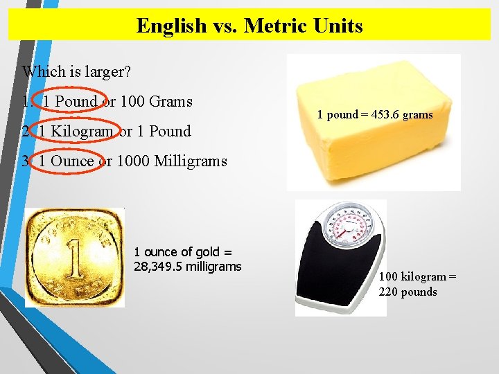 Which is larger 1 pound or 100 grams