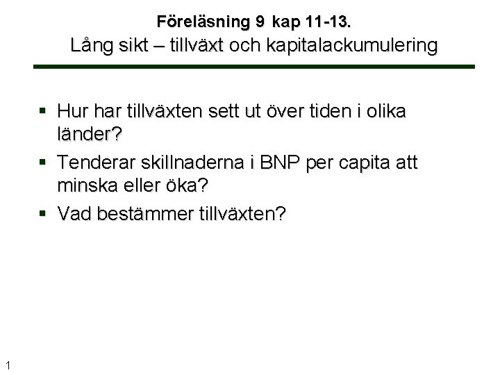 Föreläsning 9 kap 11 -13. Lång sikt – tillväxt och kapitalackumulering § Hur har