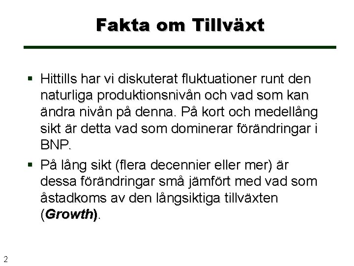 Fakta om Tillväxt § Hittills har vi diskuterat fluktuationer runt den naturliga produktionsnivån och