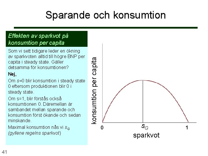 Sparande och konsumtion Som vi sett tidigare leder en ökning av sparkvoten alltid till