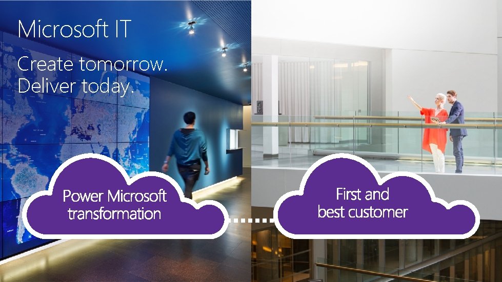 Microsoft IT Create tomorrow. Deliver today. Microsoft IT Create tomorrow. Deliver today.