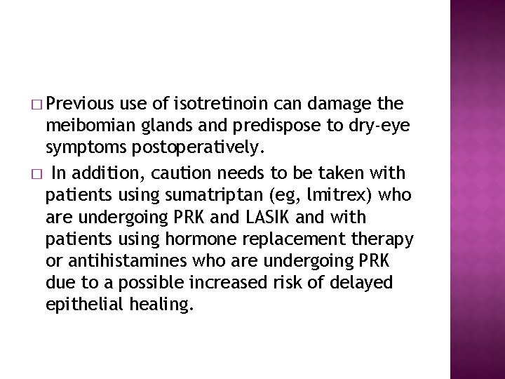 � Previous use of isotretinoin can damage the meibomian glands and predispose to dry-eye
