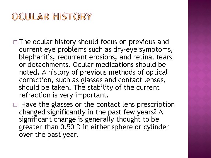 � The ocular history should focus on previous and current eye problems such as