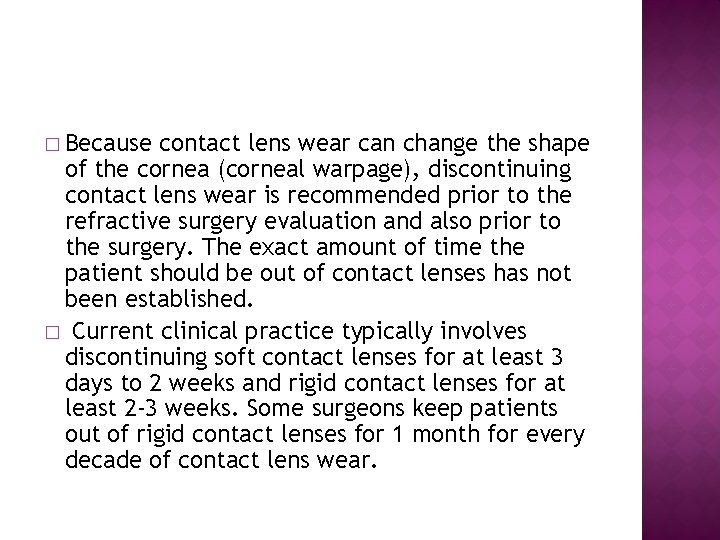 � Because contact lens wear can change the shape of the cornea (corneal warpage),