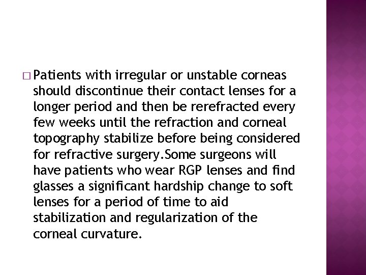 � Patients with irregular or unstable corneas should discontinue their contact lenses for a