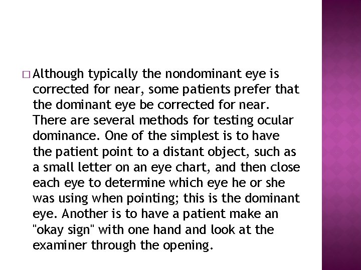 � Although typically the nondominant eye is corrected for near, some patients prefer that