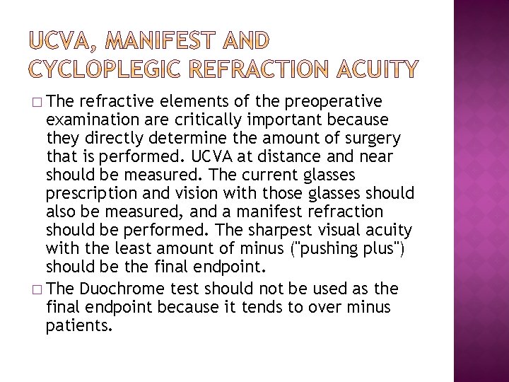 � The refractive elements of the preoperative examination are critically important because they directly