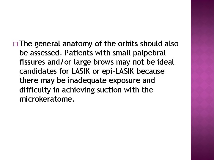 � The general anatomy of the orbits should also be assessed. Patients with small