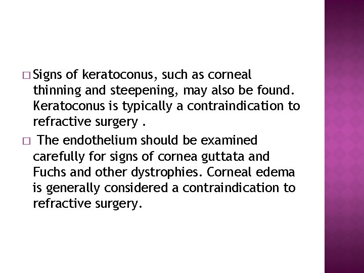 � Signs of keratoconus, such as corneal thinning and steepening, may also be found.