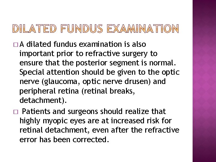 �A dilated fundus examination is also important prior to refractive surgery to ensure that