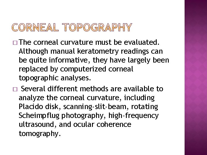 � The corneal curvature must be evaluated. Although manual keratometry readings can be quite