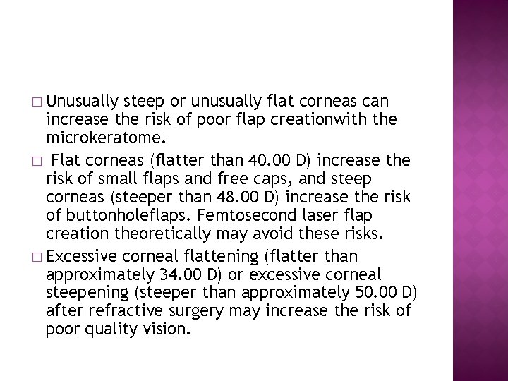 � Unusually steep or unusually flat corneas can increase the risk of poor flap