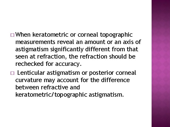 � When keratometric or corneal topographic measurements reveal an amount or an axis of