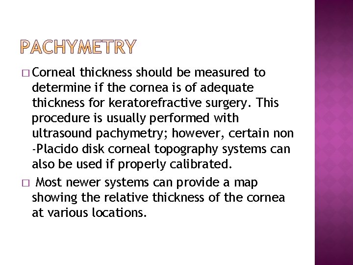 � Corneal thickness should be measured to determine if the cornea is of adequate