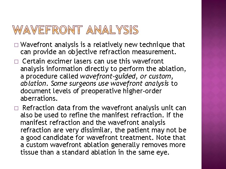 Wavefront analysis is a relatively new technique that can provide an objective refraction measurement.