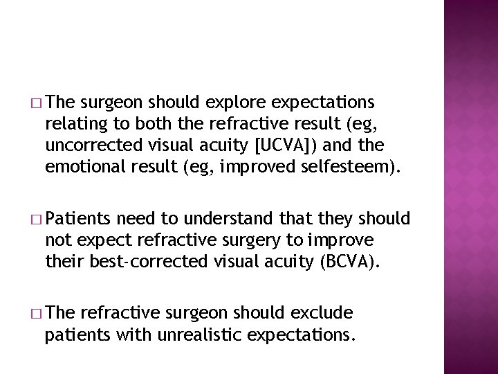 � The surgeon should explore expectations relating to both the refractive result (eg, uncorrected