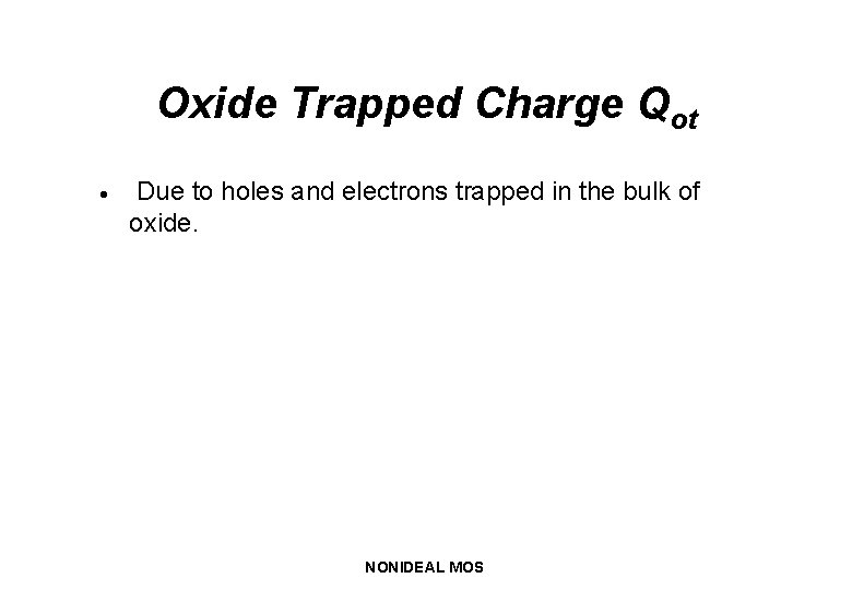 Oxide Trapped Charge Qot · Due to holes and electrons trapped in the bulk