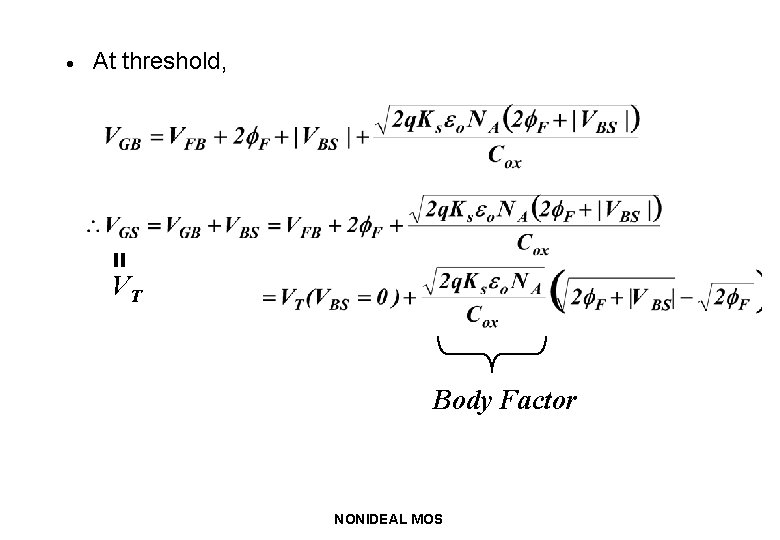 · At threshold, = VT Body Factor NONIDEAL MOS 