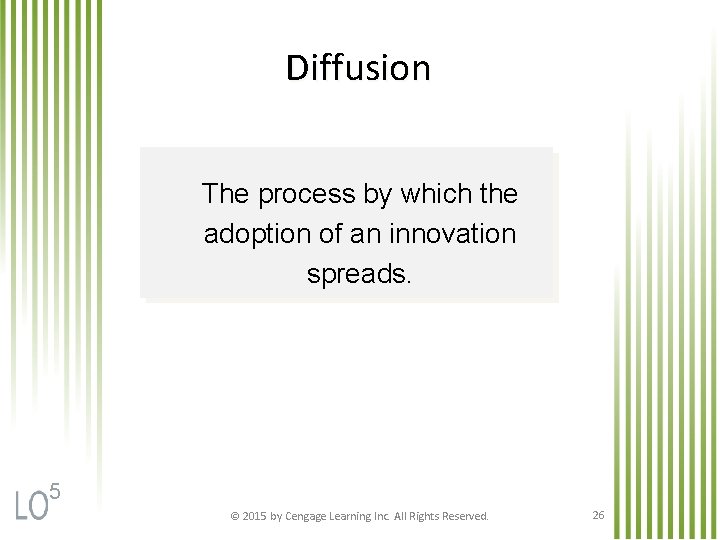 Diffusion The process by which the adoption of an innovation spreads. 5 © 2015