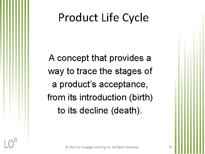 Product Life Cycle A concept that provides a way to trace the stages of