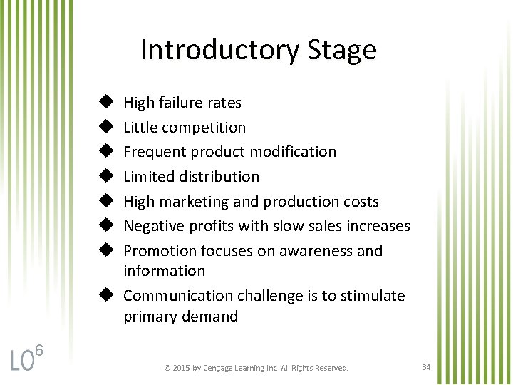 Introductory Stage High failure rates Little competition Frequent product modification Limited distribution High marketing