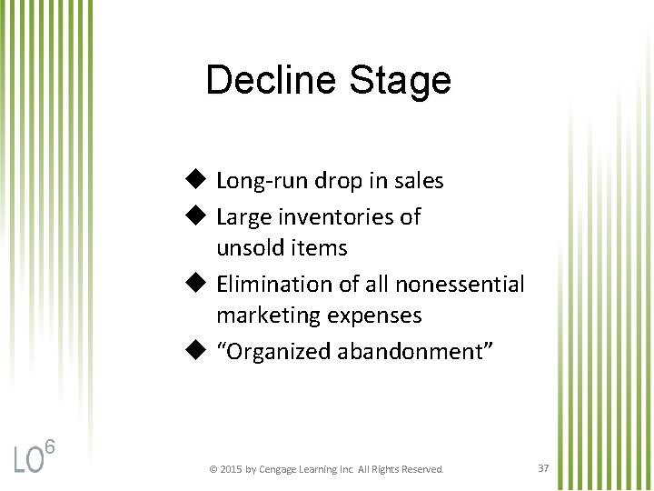 Decline Stage u Long-run drop in sales u Large inventories of unsold items u