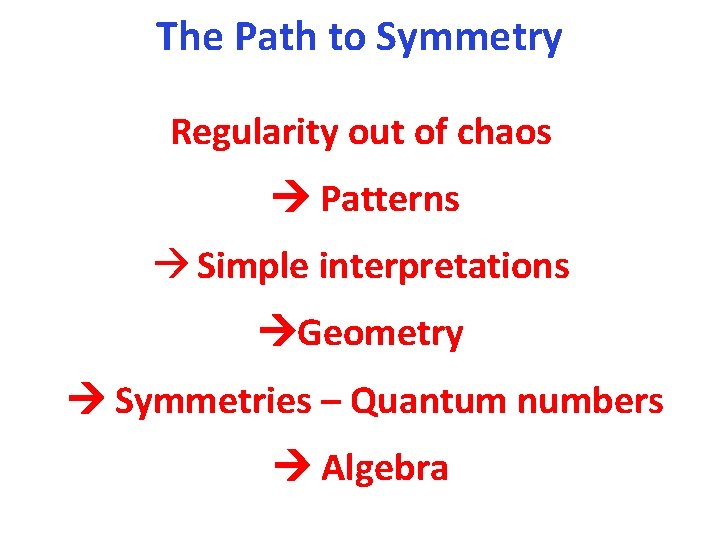 The Path to Symmetry Regularity out of chaos Patterns Simple interpretations Geometry Symmetries –