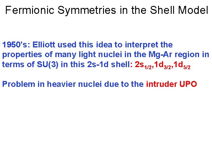 Fermionic Symmetries in the Shell Model 1950’s: Elliott used this idea to interpret the