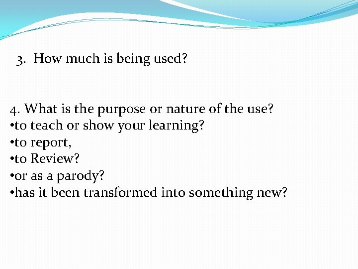 3. How much is being used? 4. What is the purpose or nature 3. How much is being used? 4. What is the purpose or nature