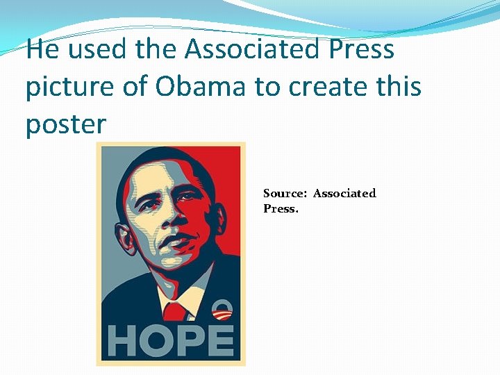 He used the Associated Press picture of Obama to create this poster Source: Associated He used the Associated Press picture of Obama to create this poster Source: Associated