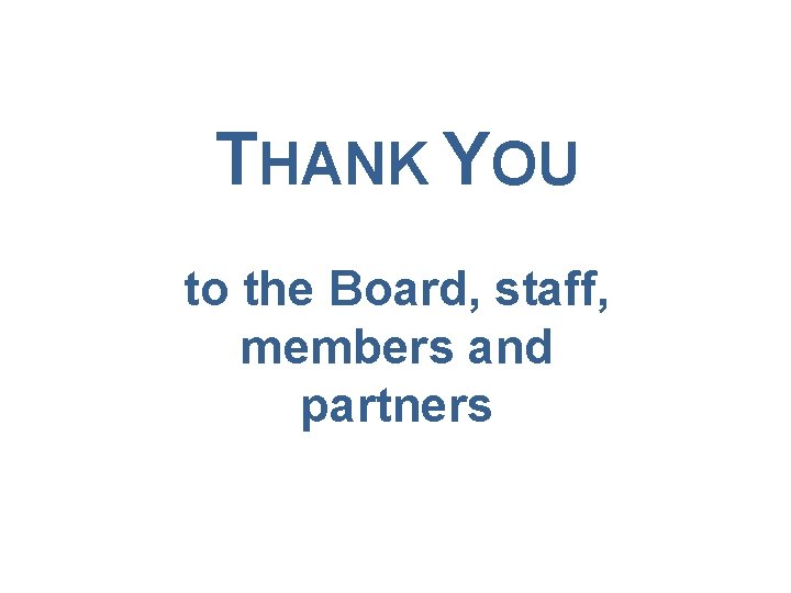 THANK YOU to the Board, staff, members and partners 