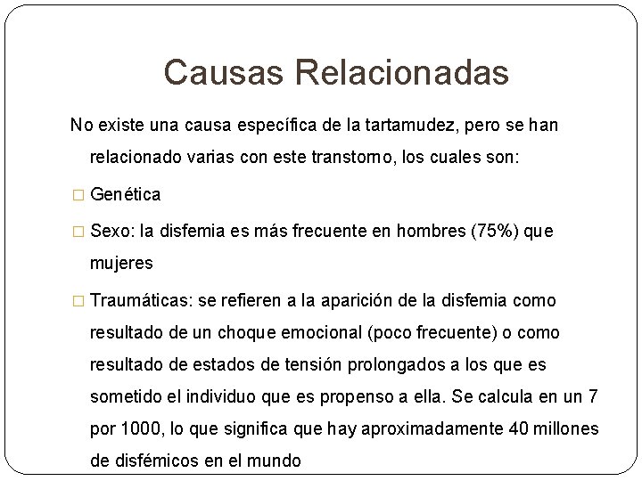 Causas Relacionadas No existe una causa específica de la tartamudez, pero se han relacionado Causas Relacionadas No existe una causa específica de la tartamudez, pero se han relacionado