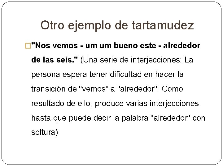 Otro ejemplo de tartamudez �"Nos vemos - um um bueno este - alrededor de Otro ejemplo de tartamudez �"Nos vemos - um um bueno este - alrededor de