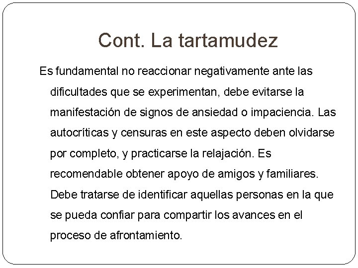Cont. La tartamudez Es fundamental no reaccionar negativamente ante las dificultades que se experimentan, Cont. La tartamudez Es fundamental no reaccionar negativamente ante las dificultades que se experimentan,