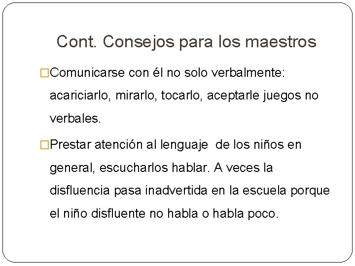 Cont. Consejos para los maestros �Comunicarse con él no solo verbalmente: acariciarlo, mirarlo, tocarlo, Cont. Consejos para los maestros �Comunicarse con él no solo verbalmente: acariciarlo, mirarlo, tocarlo,