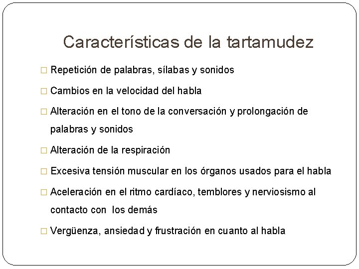 Características de la tartamudez � Repetición de palabras, sílabas y sonidos � Cambios en Características de la tartamudez � Repetición de palabras, sílabas y sonidos � Cambios en