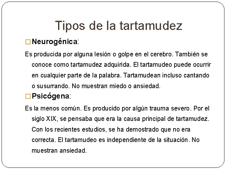 Tipos de la tartamudez � Neurogénica: Es producida por alguna lesión o golpe en Tipos de la tartamudez � Neurogénica: Es producida por alguna lesión o golpe en