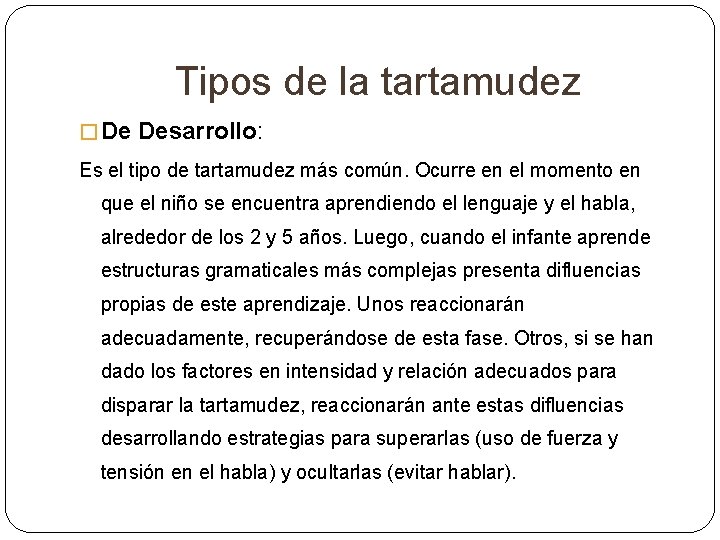 Tipos de la tartamudez � De Desarrollo: Es el tipo de tartamudez más común. Tipos de la tartamudez � De Desarrollo: Es el tipo de tartamudez más común.